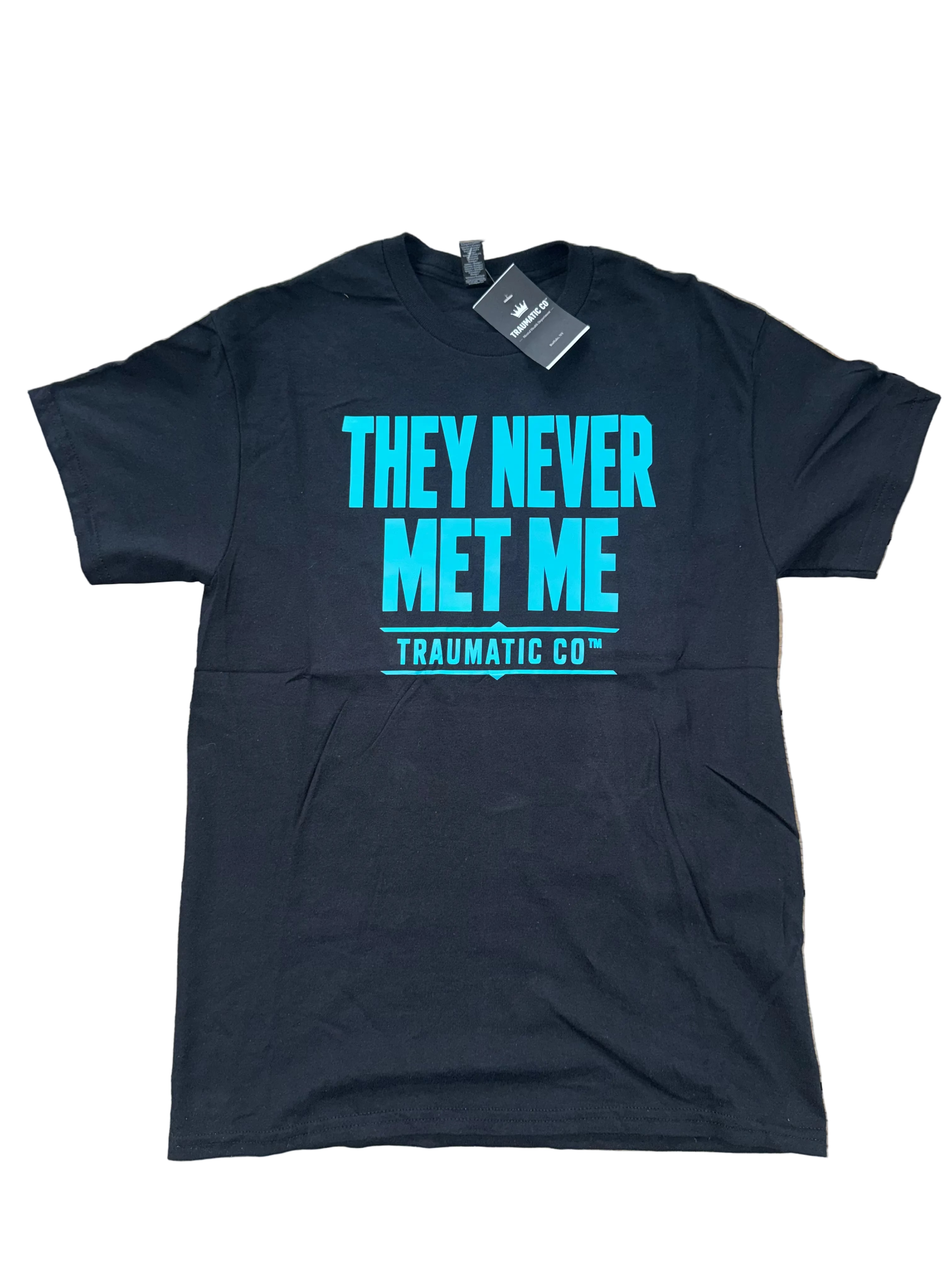They Never Met Me | Traumatic Co ™ | Tee