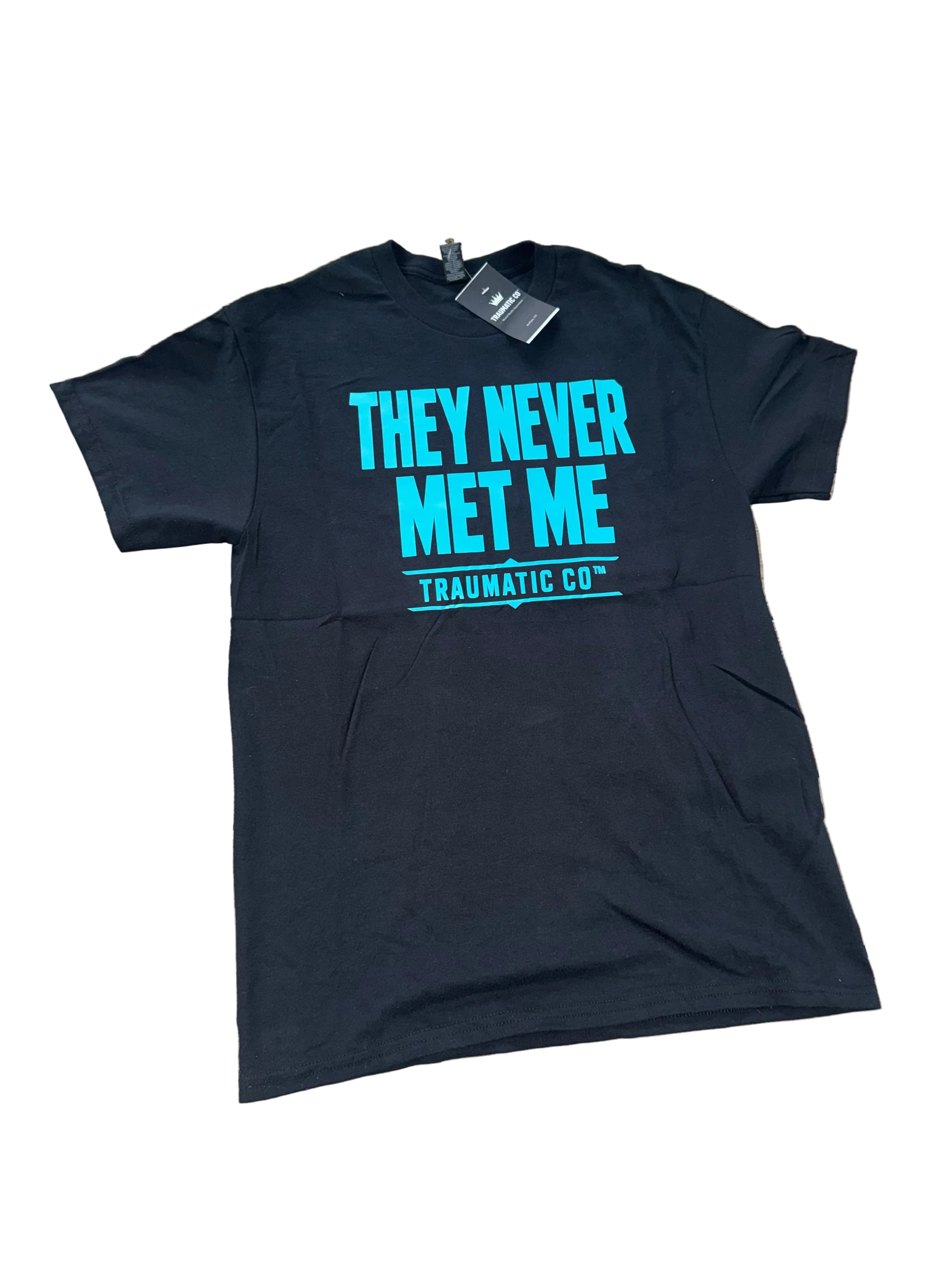 They Never Met Me | Traumatic Co ™ | Tee