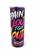 The Pain Got Loud- I Got Louder / Traumatic Co™ Healing Tumbler